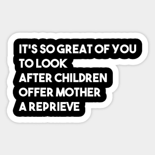 It's So Great Of You To Look After Children Offer Mother A Reprieve Sticker